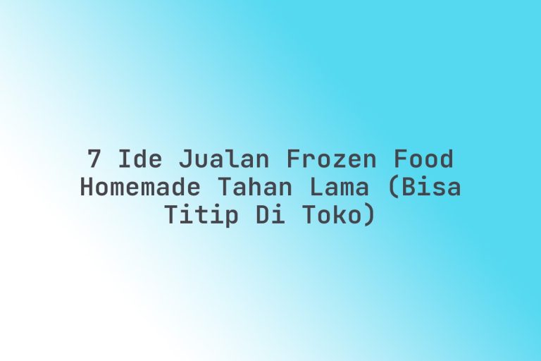 Ide Bisnis Jualan Frozen Food Yang Tahan Lama Peluang Emas Di Era Modern
